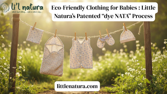 Eco-Friendly Clothing for Babies: Little Natura’s Patented “dye NATA” Process Without Synthetic Chemicals