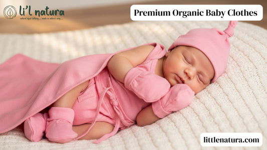 Little Natura: Premium Organic Baby Clothes That Keep Babies Happy, Healthy, and Comfortable