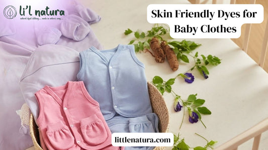Skin Friendly Dyes for Baby Clothes: Meet the Botanicals Behind Our Colors
